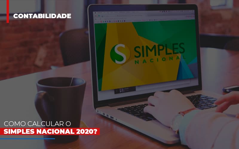 Como Calcular O Simples Nacional 2020 - Contabilidade na Bahia - BA | Grupo Orcoma