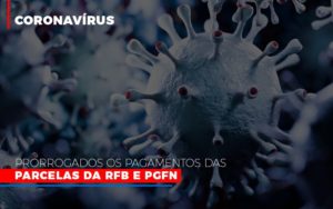 Coronavirus Prorrogados Os Pagamentos Das Parcelas Da Rfb E Pgfn - Contabilidade na Bahia - BA | Grupo Orcoma