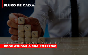 Fluxo De Caixa O Que E Como Fazer E Por Que Ele Pode Ajudar A Sua Empresa - Contabilidade na Bahia - BA | Grupo Orcoma