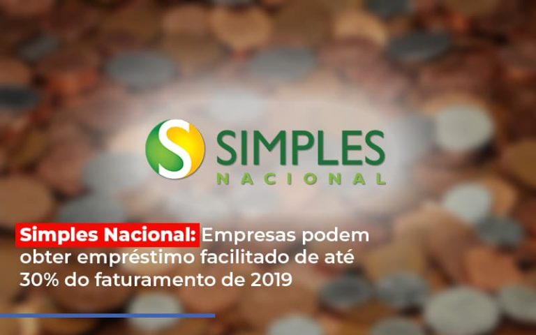 Simples Nacional Empresas Podem Obter Emprestimo Facilitado De Ate 30 Do Faturamento De 2019 - Contabilidade na Bahia - BA | Grupo Orcoma