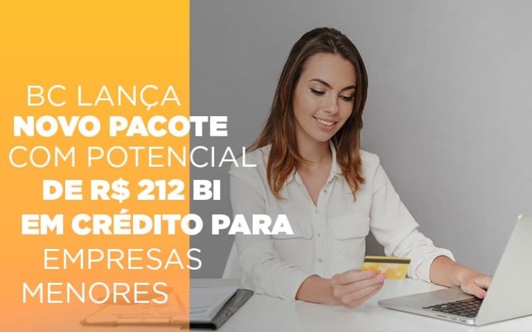 Bc Lanca Novo Pacote Com Potencial De R 212 Bi Em Credito Para Empresas Menores - Contabilidade na Bahia - BA | Grupo Orcoma