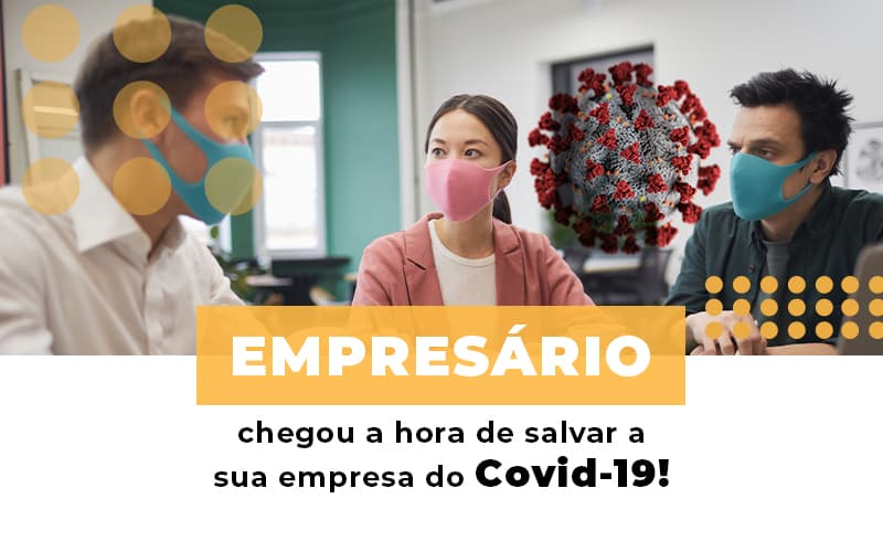 Empresario Chegou A Hora De Salvar A Sua Empresa Do Covid 19 - Contabilidade na Bahia - BA | Grupo Orcoma