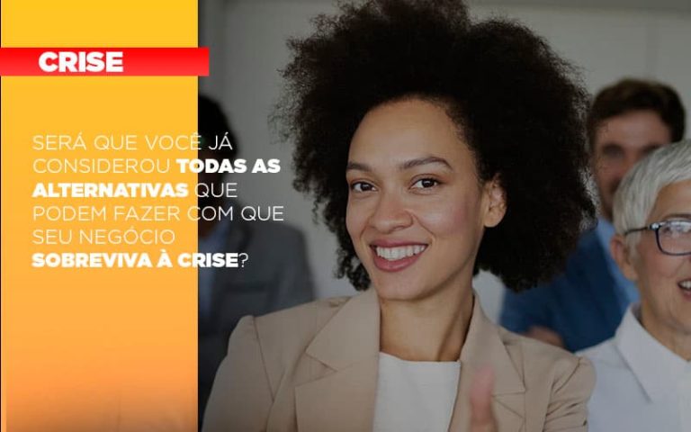 Sera Que Voce Ja Considerou Todas As Alternativas Que Podem Fazer Com Que Seu Negocio Sobreviva A Crise - Contabilidade na Bahia - BA | Grupo Orcoma