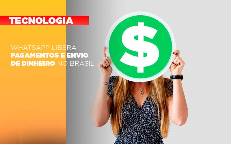 Whatsapp Libera Pagamentos Envio Dinheiro Brasil - Contabilidade na Bahia - BA | Grupo Orcoma