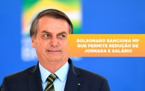 Bolsonaro Sanciona Mp Que Permite Reducao De Jornada E Salario - Contabilidade na Bahia - BA | Grupo Orcoma
