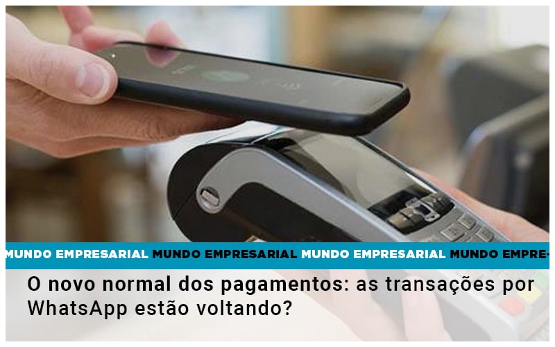 O Novo Normal Dos Pagamentos As Transacoes Por Whatsapp Estao Voltando - Contabilidade na Bahia - BA | Grupo Orcoma