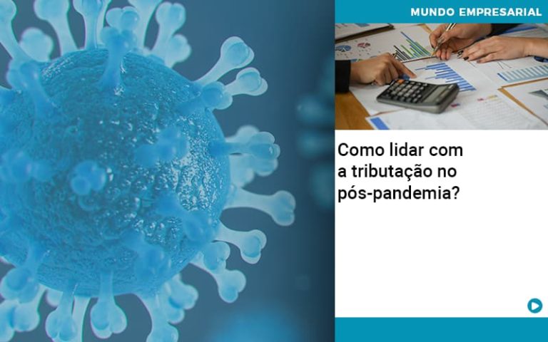 Como Lidar Com A Tributacao No Pos Pandemia - Contabilidade na Bahia - BA | Grupo Orcoma