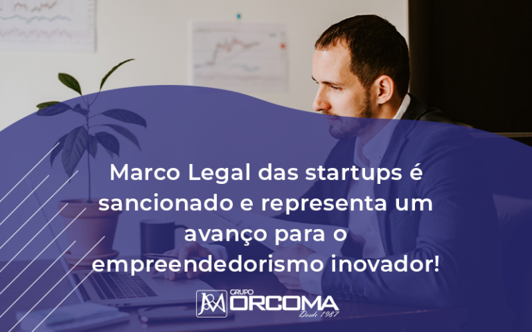 Marco Legal Das Startups E Sancionado E Representa Um Avanco Para O Empreendedorismo Inovador - Contabilidade na Bahia - BA | Grupo Orcoma