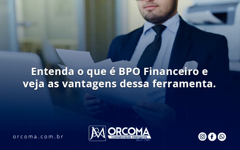 Entenda O Que é Bpo Financeiro E Veja As Vantagens Dessa Ferramenta Orcoma - Contabilidade na Bahia - BA | Grupo Orcoma