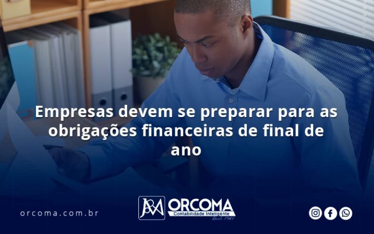 Sua Empresa Deve Se Preparar Para As Obrigações Financeiras Do Final Do Ano Orcoma - Contabilidade na Bahia - BA | Grupo Orcoma