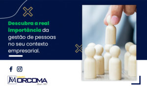 Descubra A Real Importancia Da Gestao De Pessoas No Seu Contexto Empresarial Blog - Contabilidade na Bahia - BA | Grupo Orcoma