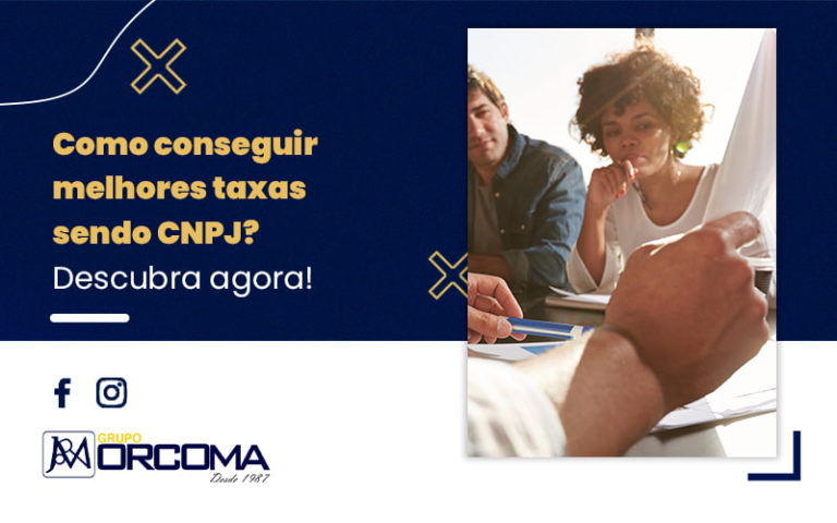 Como Conseguir Melhores Taxas Sendo Cnpj Descubra Agora Blog (1) - Contabilidade na Bahia - BA | Grupo Orcoma