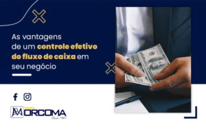 As Vantagens De Um Controle Efetivo Do Fluxo De Caixa Em Seu Negocio Blog - Contabilidade na Bahia - BA | Grupo Orcoma