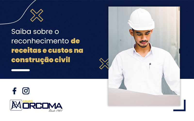 Saiba Sobre O Reconhecimento De Recitas E Custos Na Construcao Civil Blog - Contabilidade na Bahia - BA | Grupo Orcoma